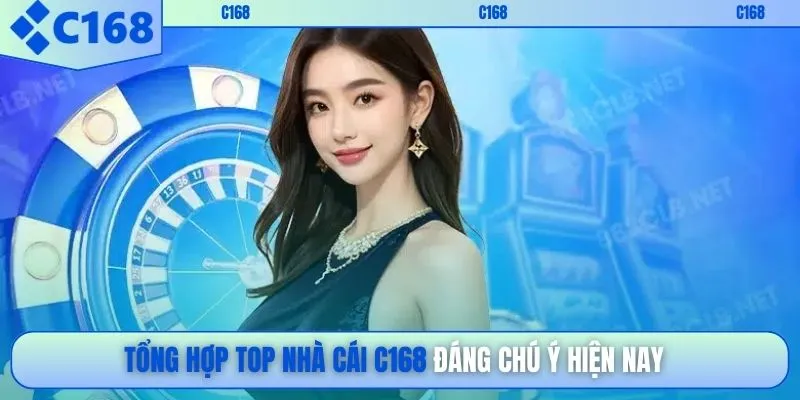 Tổng hợp top nhà cái C168 đáng chú ý hiện nay